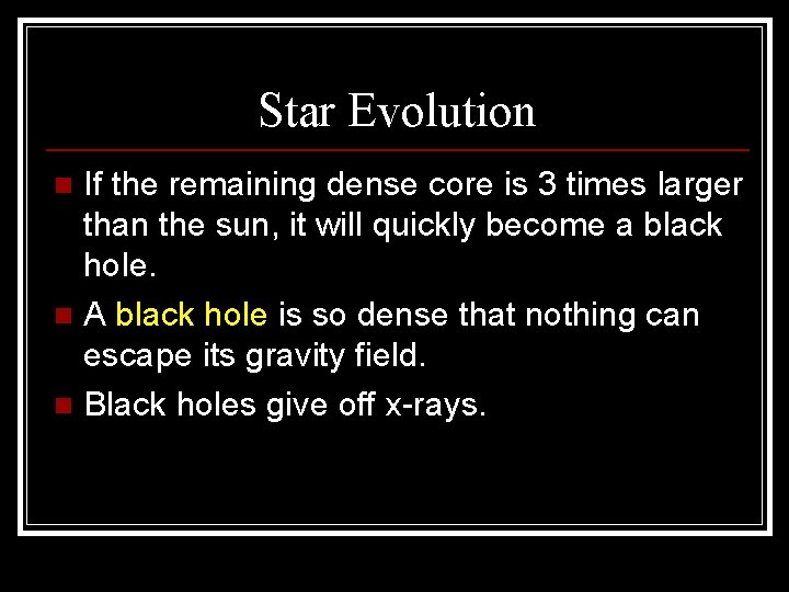 Star Evolution If the remaining dense core is 3 times larger than the sun,