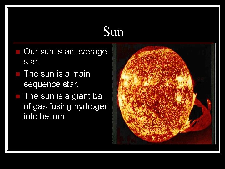 Sun n Our sun is an average star. The sun is a main sequence