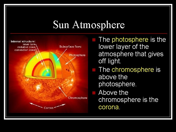 Sun Atmosphere n n n The photosphere is the lower layer of the atmosphere