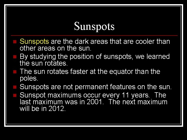 Sunspots n n n Sunspots are the dark areas that are cooler than other