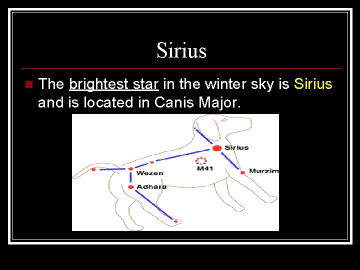Sirius n The brightest star in the winter sky is Sirius and is located