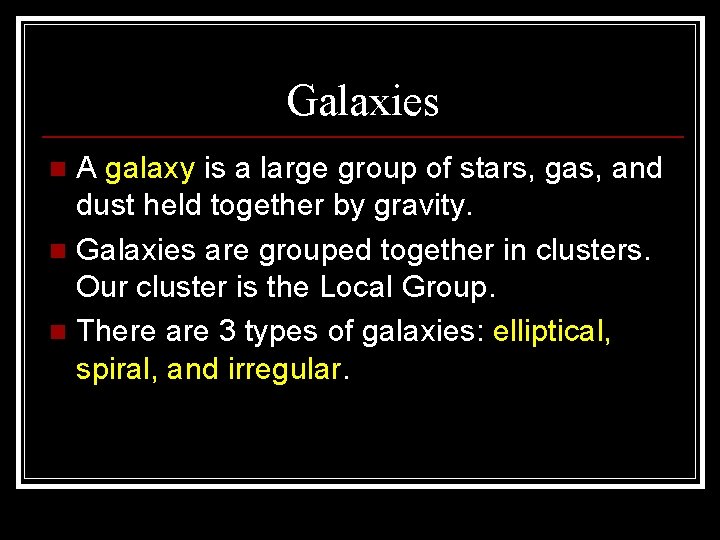 Galaxies A galaxy is a large group of stars, gas, and dust held together