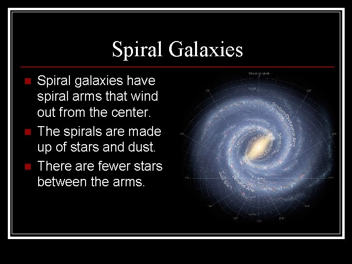 Spiral Galaxies n n n Spiral galaxies have spiral arms that wind out from