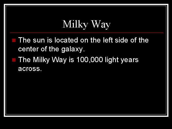 Milky Way The sun is located on the left side of the center of