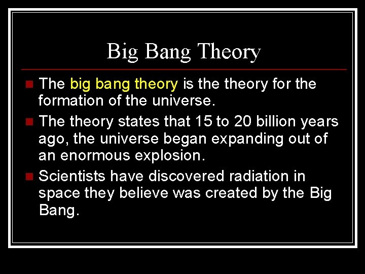 Big Bang Theory The big bang theory is theory for the formation of the