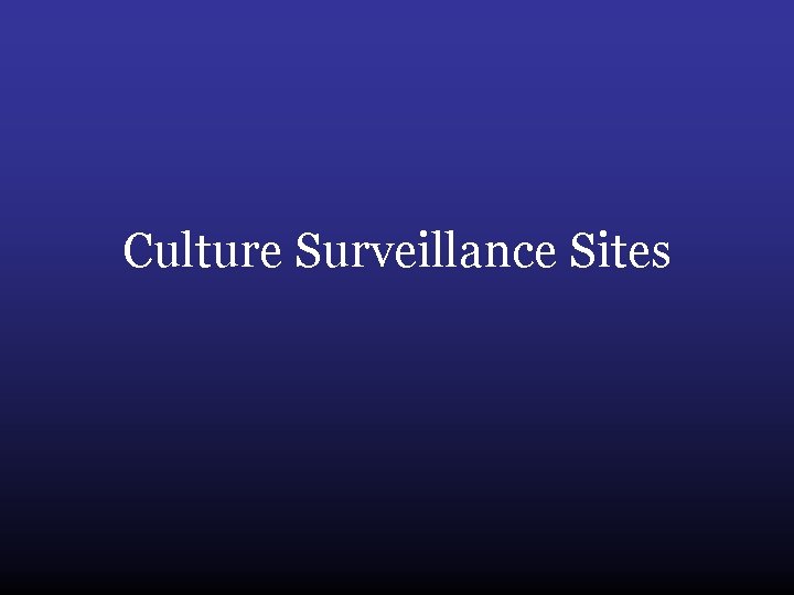 Culture Surveillance Sites 