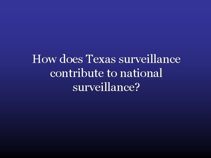 How does Texas surveillance contribute to national surveillance? 