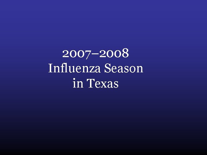2007– 2008 Influenza Season in Texas 