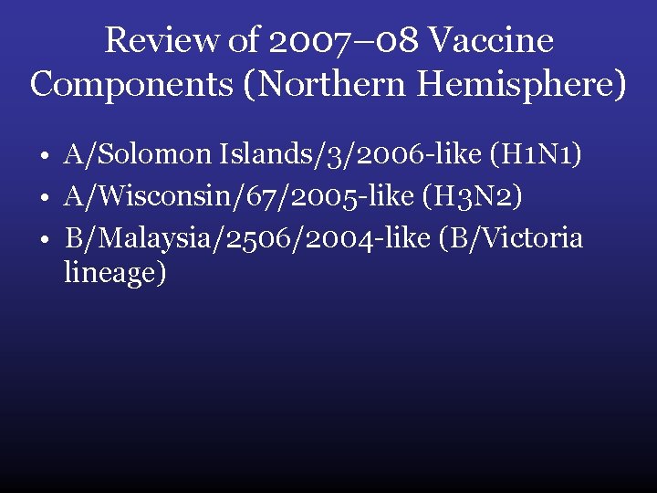 Review of 2007– 08 Vaccine Components (Northern Hemisphere) • A/Solomon Islands/3/2006 -like (H 1