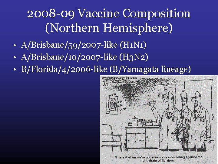 2008 -09 Vaccine Composition (Northern Hemisphere) • A/Brisbane/59/2007 -like (H 1 N 1) •