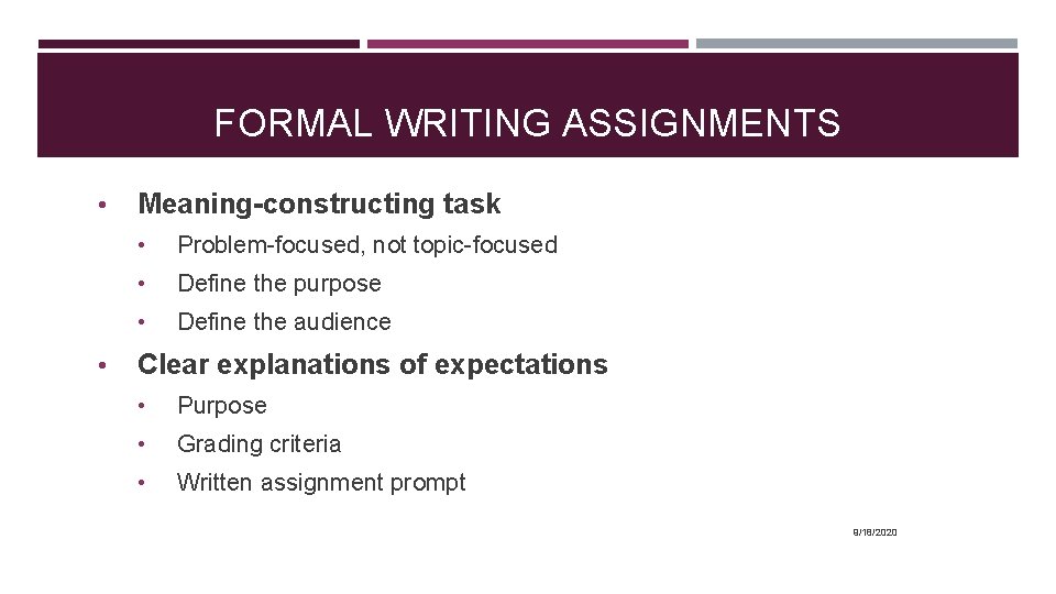 FORMAL WRITING ASSIGNMENTS • • Meaning-constructing task • Problem-focused, not topic-focused • Define the