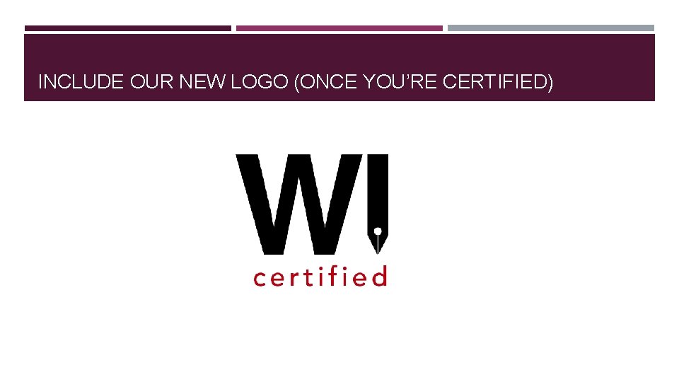 INCLUDE OUR NEW LOGO (ONCE YOU’RE CERTIFIED) 