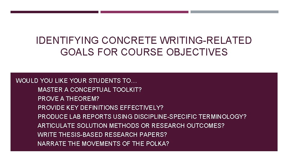 IDENTIFYING CONCRETE WRITING-RELATED GOALS FOR COURSE OBJECTIVES WOULD YOU LIKE YOUR STUDENTS TO… MASTER