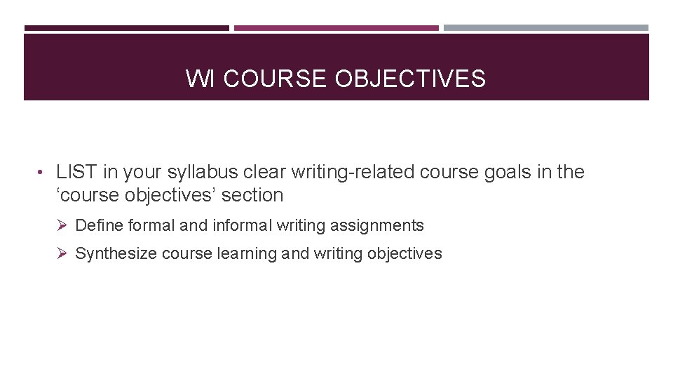 WI COURSE OBJECTIVES • LIST in your syllabus clear writing-related course goals in the