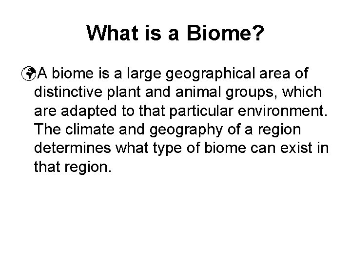 What is a Biome? üA biome is a large geographical area of distinctive plant