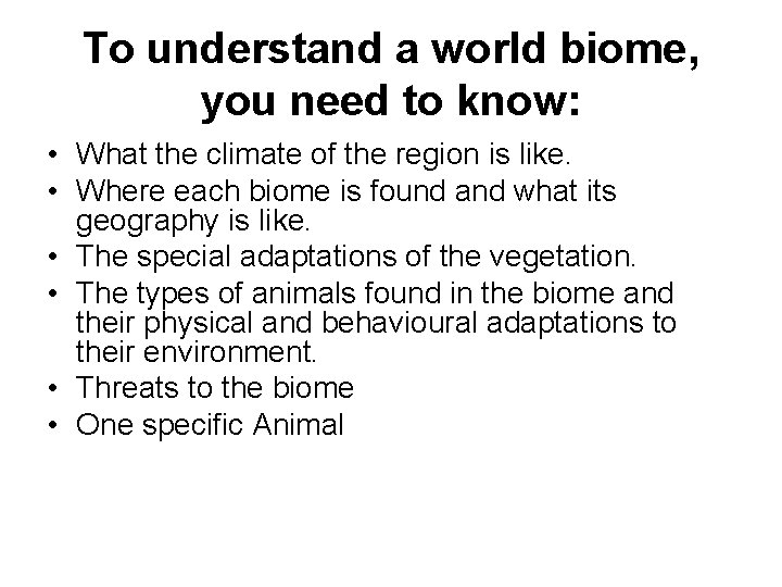 To understand a world biome, you need to know: • What the climate of