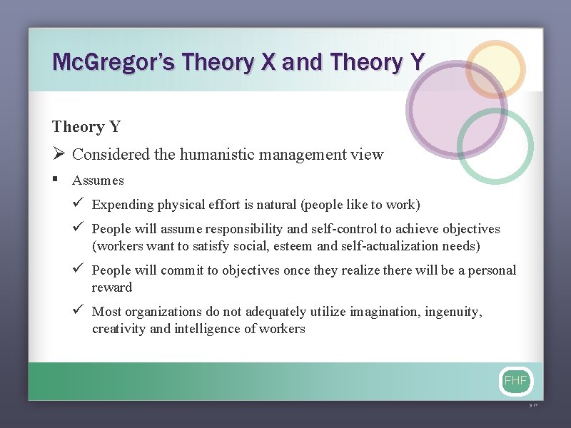 Mc. Gregor’s Theory X and Theory Y Ø Considered the humanistic management view §