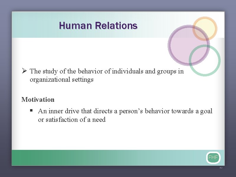 Human Relations Ø The study of the behavior of individuals and groups in organizational