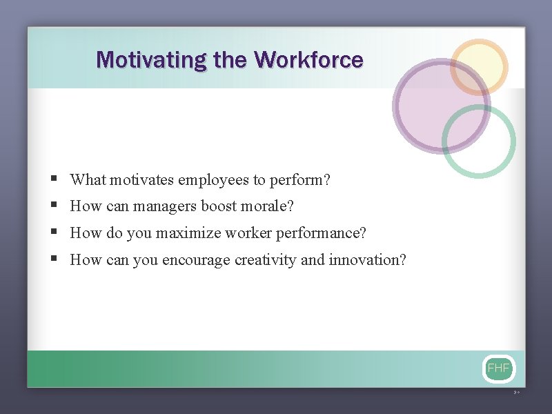 Motivating the Workforce § § What motivates employees to perform? How can managers boost