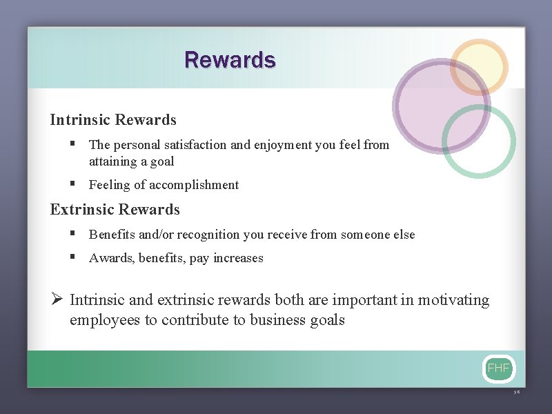 Rewards Intrinsic Rewards § The personal satisfaction and enjoyment you feel from attaining a