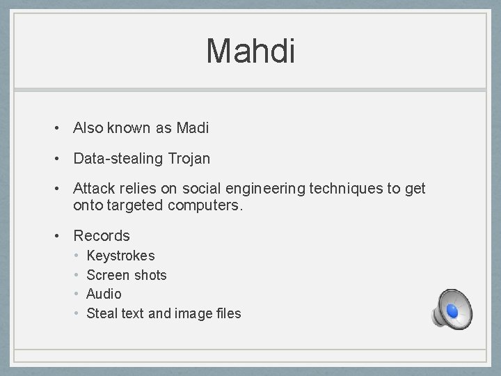 Mahdi • Also known as Madi • Data-stealing Trojan • Attack relies on social