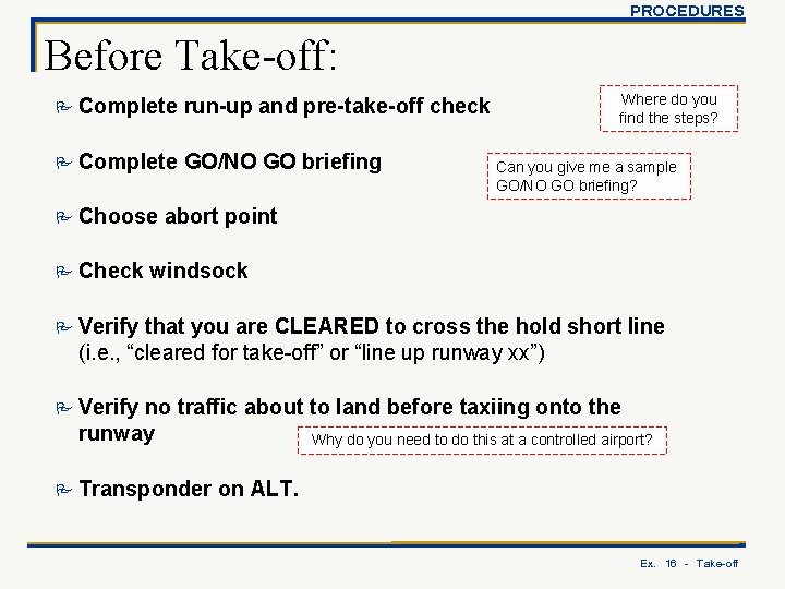 PROCEDURES Before Take-off: P Complete run-up and pre-take-off check P Complete GO/NO GO briefing