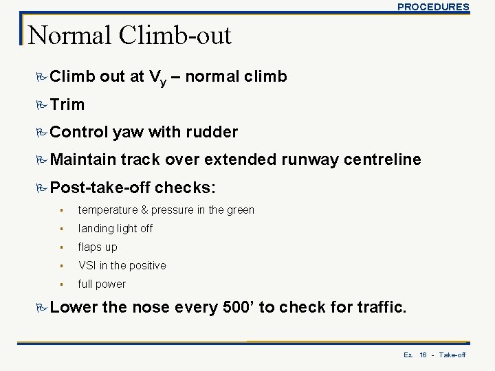 PROCEDURES Normal Climb-out P Climb out at Vy – normal climb P Trim P