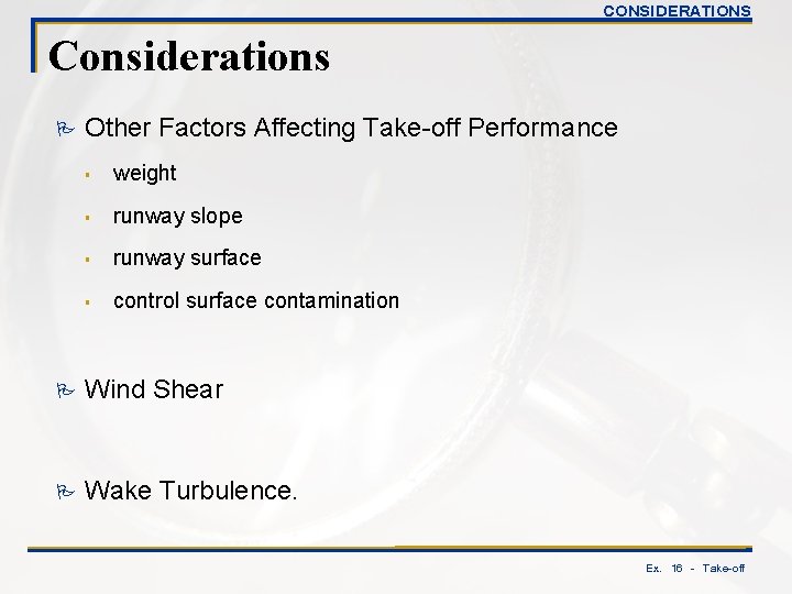 CONSIDERATIONS Considerations P Other Factors Affecting Take-off Performance § weight § runway slope §