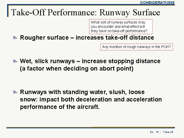 CONSIDERATIONS Take-Off Performance: Runway Surface What sort of runway surfaces may you encounter and