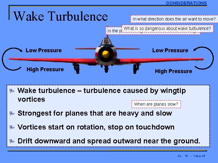 CONSIDERATIONS Wake Turbulence In what direction does the air want to move? What is