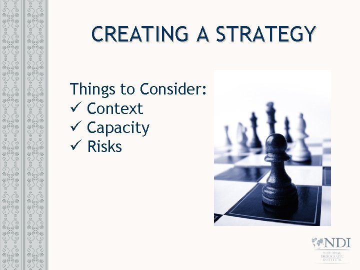 CREATING A STRATEGY Things to Consider: ü Context ü Capacity ü Risks 