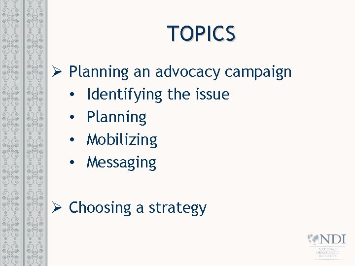 TOPICS Ø Planning an advocacy campaign • Identifying the issue • Planning • Mobilizing