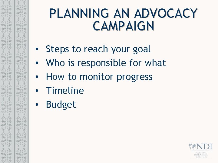 PLANNING AN ADVOCACY CAMPAIGN • • • Steps to reach your goal Who is