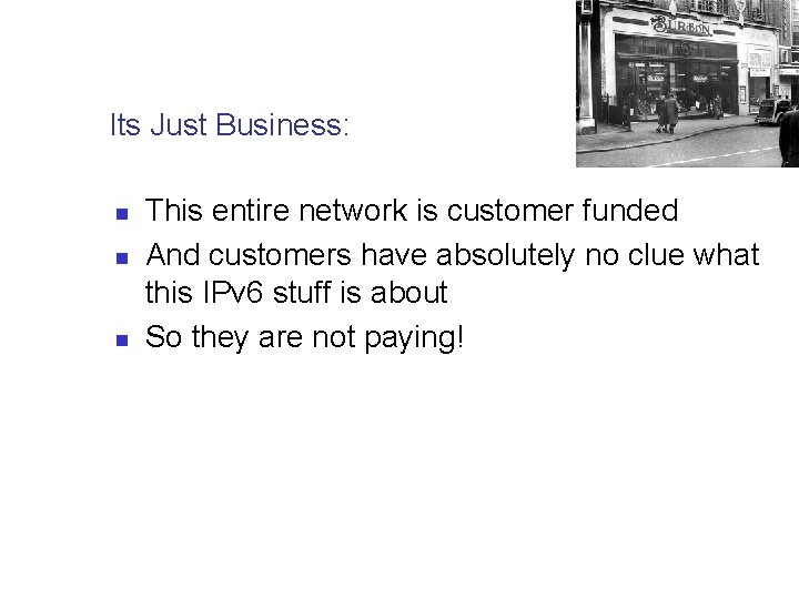 Its Just Business: n n n This entire network is customer funded And customers