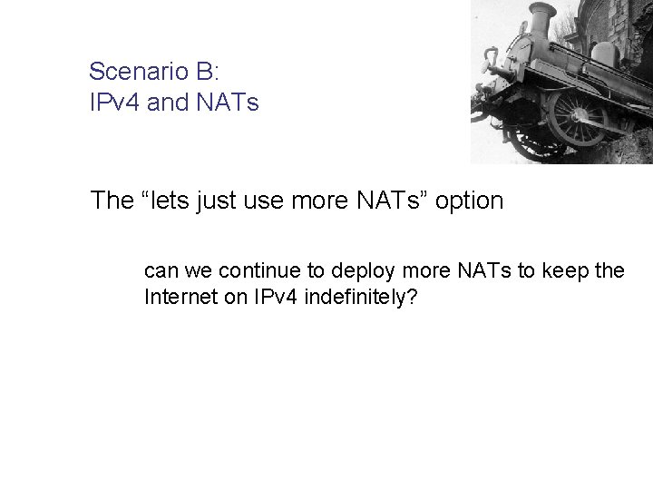 Scenario B: IPv 4 and NATs The “lets just use more NATs” option can