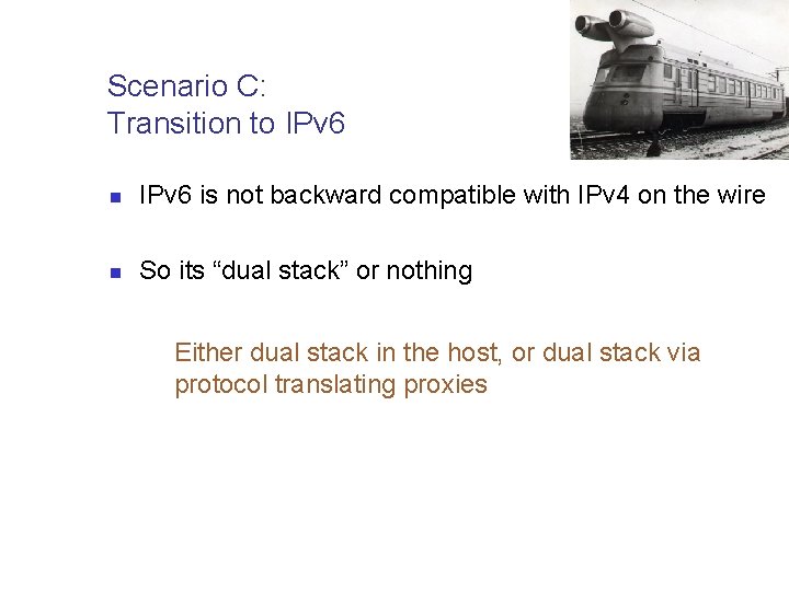Scenario C: Transition to IPv 6 n IPv 6 is not backward compatible with