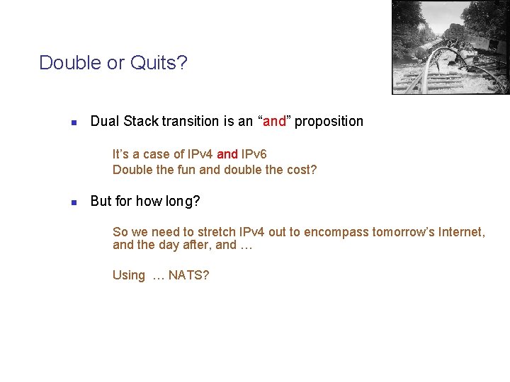 Double or Quits? n Dual Stack transition is an “and” proposition It’s a case