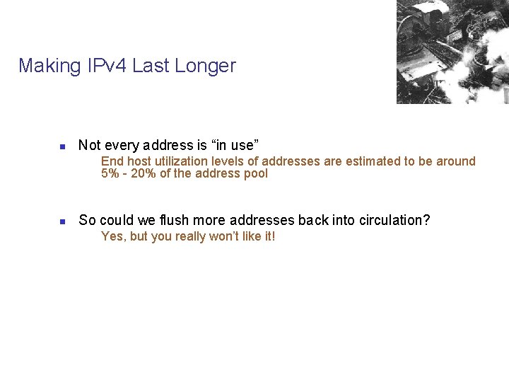 Making IPv 4 Last Longer n Not every address is “in use” End host