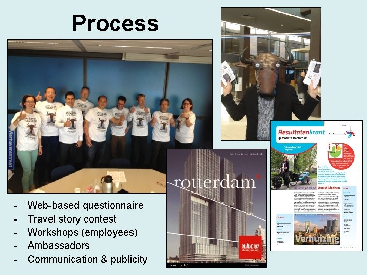 Process - Web-based questionnaire Travel story contest Workshops (employees) Ambassadors Communication & publicity 