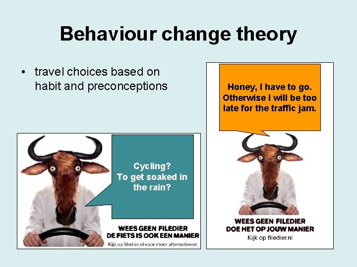 Behaviour change theory • travel choices based on habit and preconceptions Cycling? To get