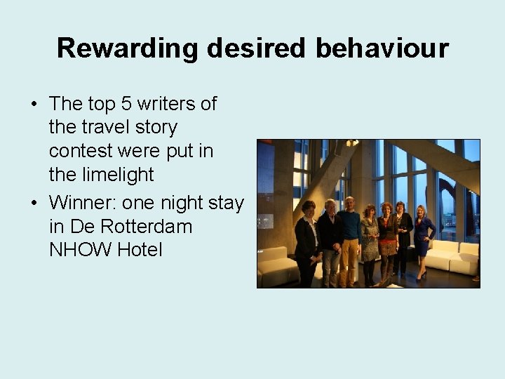Rewarding desired behaviour • The top 5 writers of the travel story contest were