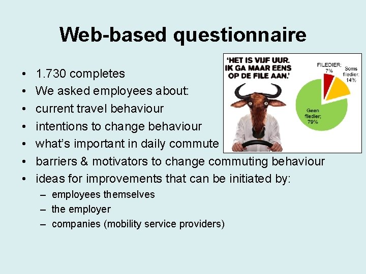 Web-based questionnaire • • 1. 730 completes We asked employees about: current travel behaviour