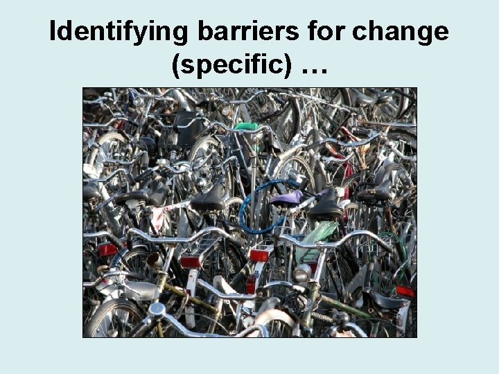 Identifying barriers for change (specific) … 