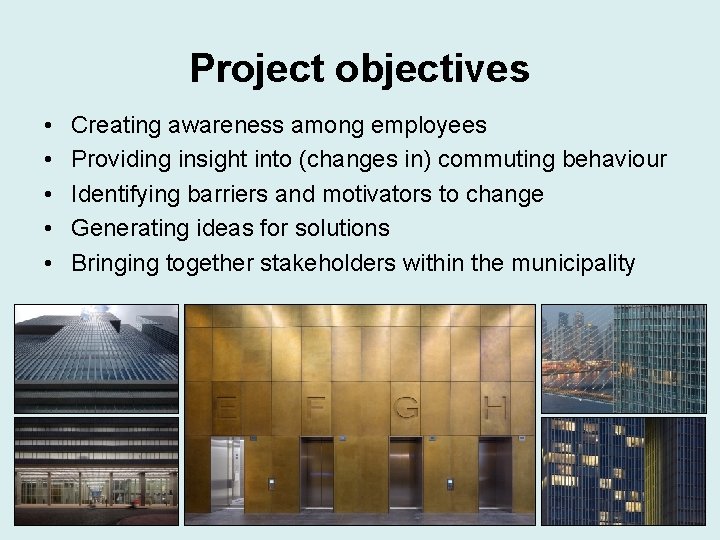Project objectives • • • Creating awareness among employees Providing insight into (changes in)