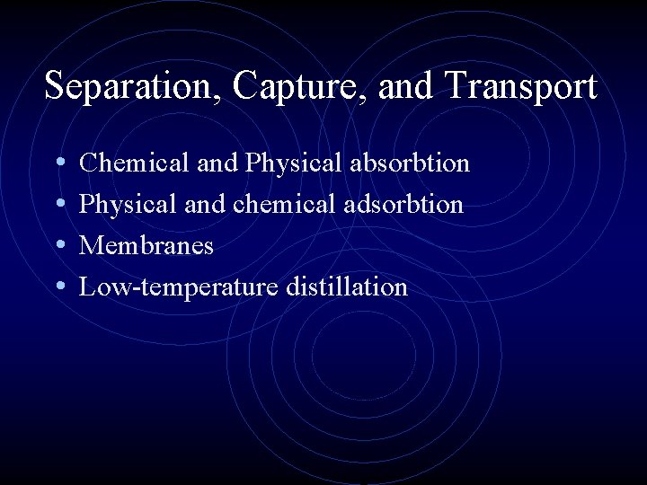 Separation, Capture, and Transport • • Chemical and Physical absorbtion Physical and chemical adsorbtion