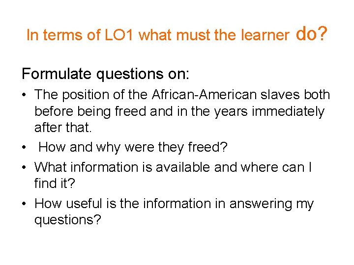 In terms of LO 1 what must the learner do? Formulate questions on: •