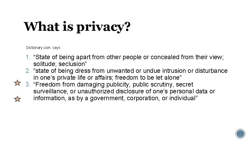 What is privacy? Dictionary. com says: 1. “State of being apart from other people