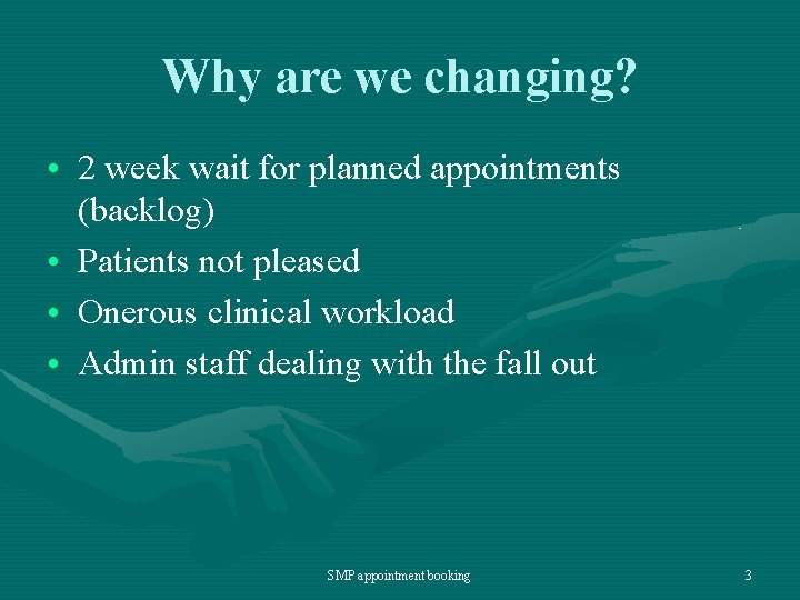 Why are we changing? • 2 week wait for planned appointments (backlog) • Patients