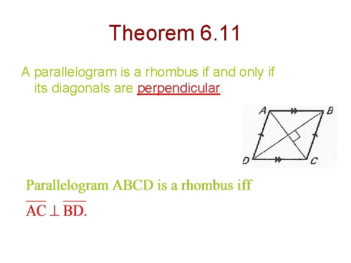 Theorem 6. 11 A parallelogram is a rhombus if and only if its diagonals