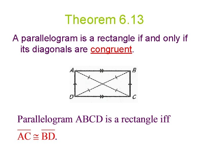 Theorem 6. 13 A parallelogram is a rectangle if and only if its diagonals